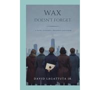 Wax Doesn’t Forget: A Novel of Women, Proximity, and Power