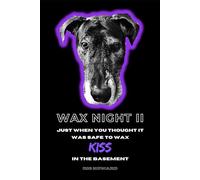 WAX NIGHT II: Just When You Thought It Was Safe to Wax KISS in the Basement