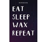 wax Teacher Gifts for Women - Eat Sleep wax Repeat: Unique Funny Gifts for Teachers Appreciation Week, Virtual Teaching, Cute, Mom, Valentines Day - Lined Journal Notebook Planner,Bill