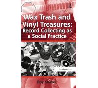 Wax Trash and Vinyl Treasures: Record Collecting as a Social Practice (Ashgate Popular and Folk Music Series)