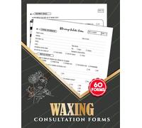 Waxing Consultation Forms: 60 Body Wax Client Intake & Consent for Estheticians and Beauty Salons | 2 Pages/Form, 120 Pages