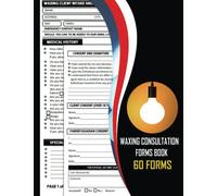 Waxing Consultation Forms Book: Wax Consent, Intake and Consultation Log Book For Esthetician. Business Organizer and Customer Details Journal.