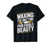 Waxing The Only Time Pain Equals Beauty, Wax Specialist T-Shirt