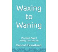 Waxing to Waning: (And Back Again) A Daily Tarot Journal