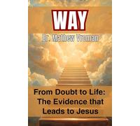 WAY: From Doubt to Life: The Evidence That Leads to Jesus