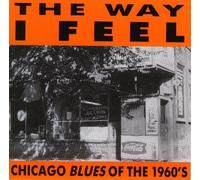 Way I Feel - Chicago Blues of the 1960's