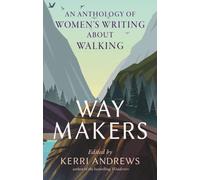 Way Makers : An Anthology of Women’s Writing about Walking
