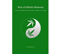 Way of Infinite Harmony: Path of Her Holiness Princess Ma Gu, Goddess of Cannabis