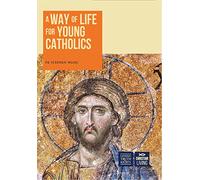Way of Life for Young Catholics: Learn, Love, Live your Faith