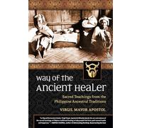 Way of the Ancient Healer: Sacred Teachings from the Philippine Ancestral Traditions