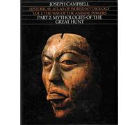 Way of the Animal Powers, Part 2: Mythologies of the Great Hunt: 1 (Historical Atlas of World Mythology)