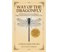 Way of the Dragonfly: 101 Maxims for Leading a High Vibrational & Conscious Life