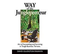 Way of the Junglepreneur: Art of Suceeding and Surviving in Tough Business Terrains