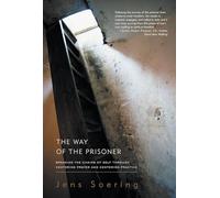 Way of the Prisoner: Breaking the Chains of Self Through Centering Prayer and Practice: Breaking the Chains of Self Through Centering Prayer and Centering Practice