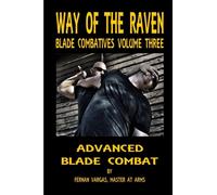 Way of the Raven Blade Combatives Volume 3 : Advanced Blade Combat