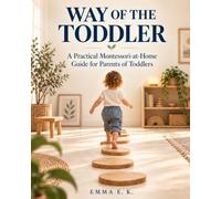 Way of the Toddler: A Practical Montessori at Home Guide for Parents of Toddlers