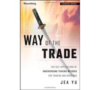 Way of the Trade, + Online Video Course: Tactical Applications of Underground Trading Methods for Traders and Investors 1st edition by Yu, Jea (2013) Hardcover
