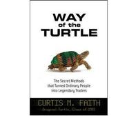 Way of the Turtle: The Secret Methods That Turned Ordinary People Into Legendary Traders [ WAY OF THE TURTLE: THE SECRET METHODS THAT TURNED ORDINARY PEOPLE INTO LEGENDARY TRADERS ] by Faith, Curtis M. (Author) Apr-01-2007 [ Hardcover ]