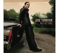 Way Out Here by Josh Thompson (2010-02-23)