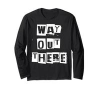 Way Out There Long Sleeve T-Shirt