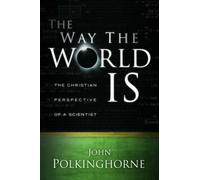 Way the World Is: The Christian Perspective of a Scientist (Revised) by John Polkinghorne (31-Oct-2007) Paperback