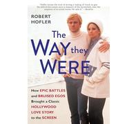 Way They Were, The: How Epic Battles and Bruised Egos Brought a Classic Hollywood Love Story to the Screen