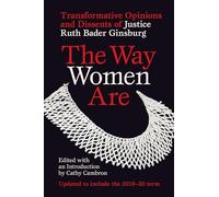 Way Women are: Transformative Opinions and Dissents of Justice Ruth Bader Ginsburg
