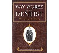 Way Worse Than Being a Dentist: The Lawyer's Quest for Meaning