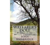 Wayfarer's Dole: Rambles in the British Countryside (John Bainbridge Walking Books)