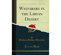 Wayfarers in the Libyan Desert (Classic Reprint)