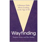 Wayfinding : A Business Fable About Leading in the Age of AI