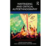 Wayfinding and Critical Autoethnography (International Congress of Qualitative Inquiry ICQI Foundations and Futures in Qualitative Inquiry)