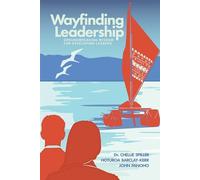Wayfinding Leadership: Ground-Breaking Wisdom for Developing Leaders
