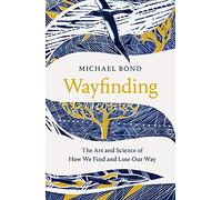 Wayfinding: The Art and Science of How We Find and Lose Our Way