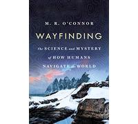 Wayfinding: The Science and Mystery of How Humans Navigate the World
