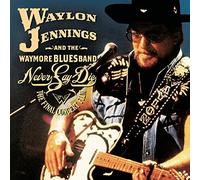 Waylon Jennings/the Waymore Blues Band - Waylon Jennings & The Waymore Blues Band- Never Say Die: The Complete Final Concert [DVD + 2-audio CDs]
