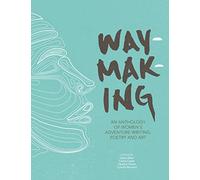 Waymaking: An anthology of women's adventure writing, poetry and art