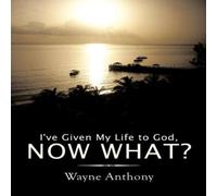 Wayne Anthony I've Given My Life to God, Now What? Paperback Book Wayne Anthony Multicolor