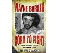 Wayne Barker: Born to Fight: The Extraordinary Story of a Bare-Knuckle Boxer