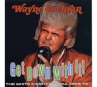 Wayne Cochran - The White Knight of Soul 1964-72: Get Down With It!