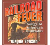 Wayne Erbsen - Railroad Fever: Songs of America's Railroads