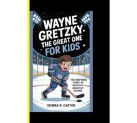 Wayne Gretzky: The Great One: A Kid-Friendly Biography (CHAMPIONS FOR KIDS AND YOUNG READERS)