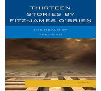 Wayne R. Kime Thirteen Stories by Fitz-James O'Brien : The Realm of the Mind Wayne R. Kime Multicolor