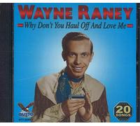 WAYNE RANEY - Why Don't You Haul Off and Love Me