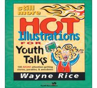Wayne Rice The Still More Hot Illustrations for Youth Talks: 100 More Wayne Rice Multicolor