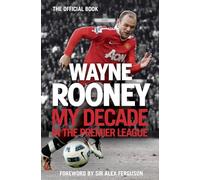 Wayne Rooney: My Decade in the Premier League