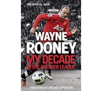Wayne Rooney: My Decade in the Premier League: The inside account of life as a Premier League footballer from the man every one wants to hear from.