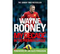 Wayne Rooney: My Decade in the Premier League