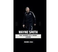WAYNE SMITH: The Journey of a Rugby Legend (CHAMPIONS IN THE GAME)
