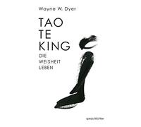 Wayne W. Dyer Tao Te King: Die Weisheit Leben (Paperback)